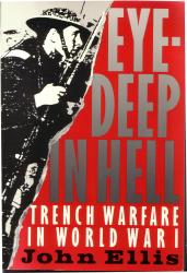 Eye Deep In Hell:  Trench Warfare in World War One