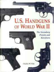 U.S. Handguns of World War II:  The Secondary Pistols and Revolvers